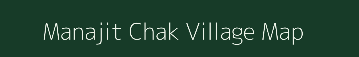 Manajit Chak village map in Bihar