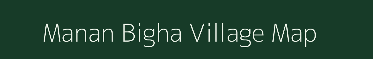 Manan Bigha village map in Bihar
