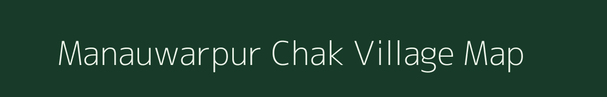 Manauwarpur Chak village map in Uttar Pradesh