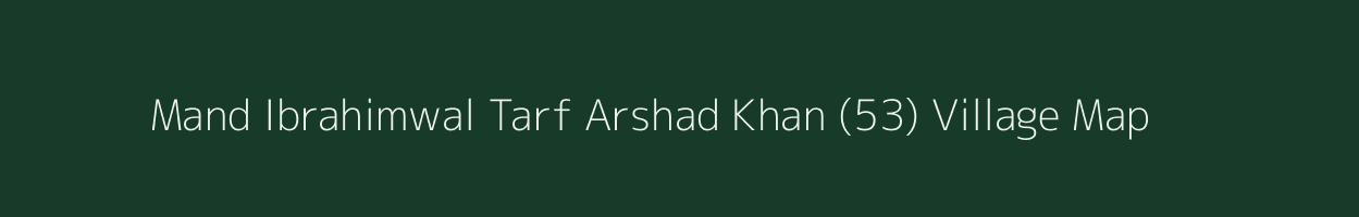 Mand Ibrahimwal Tarf Arshad Khan (53) village map in Punjab