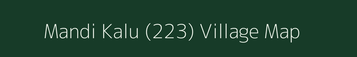 Mandi Kalu (223) village map in Punjab