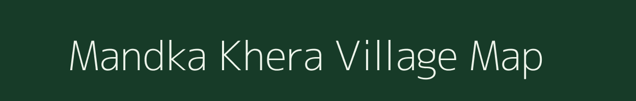 Mandka Khera village map in Rajasthan