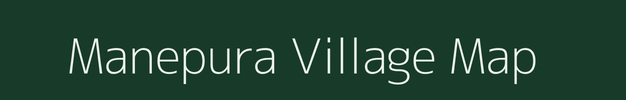 Manepura village map in Madhya Pradesh