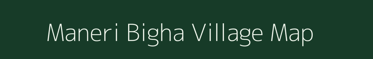 Maneri Bigha village map in Bihar