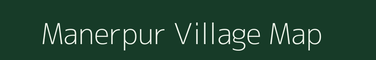 Manerpur village map in Bihar