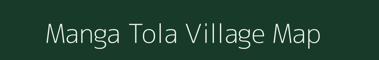 Manga Tola village map in Chhattisgarh