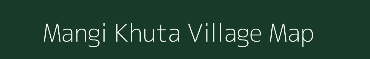 Mangi Khuta village map in Chhattisgarh