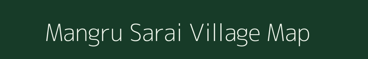 Mangru Sarai village map in Bihar