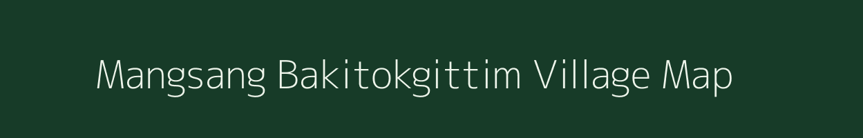 Mangsang Bakitokgittim village map in Meghalaya