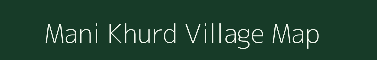 Mani Khurd village map in Uttar Pradesh