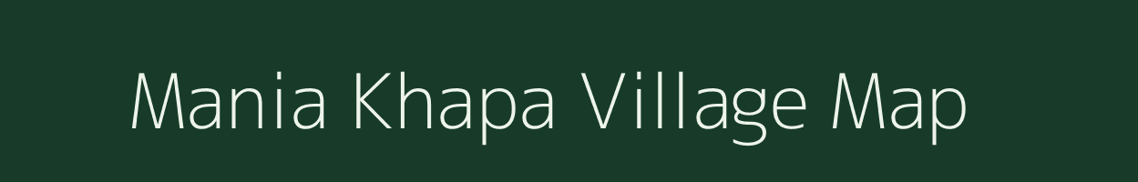 Mania Khapa village map in Madhya Pradesh