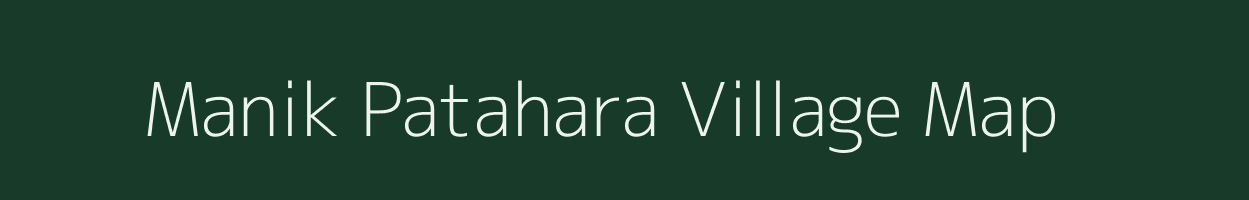 Manik Patahara village map in Bihar