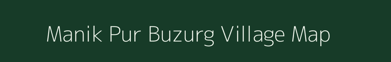 Manik Pur Buzurg village map in Bihar