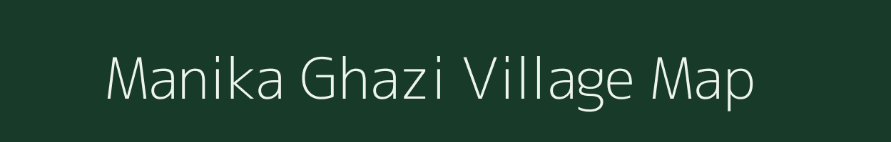 Manika Ghazi village map in Bihar