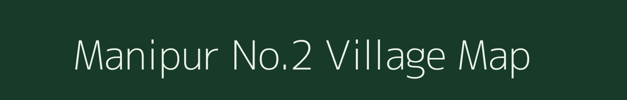 Manipur No.2 village map in Assam