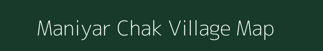 Maniyar Chak village map in Uttar Pradesh