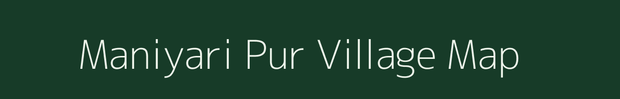 Maniyari Pur village map in Uttar Pradesh