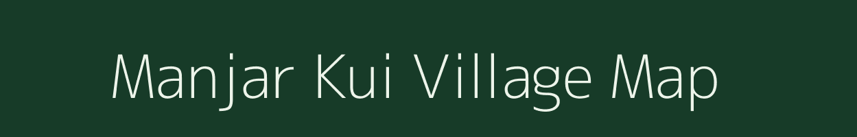 Manjar Kui village map in Madhya Pradesh