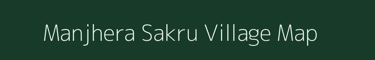 Manjhera Sakru village map in Uttar Pradesh