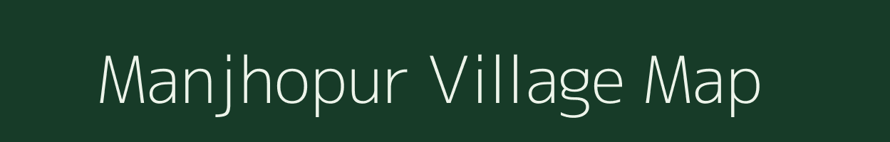 Manjhopur village map in Bihar