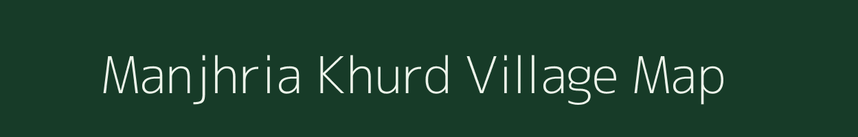 Manjhria Khurd village map in Uttar Pradesh