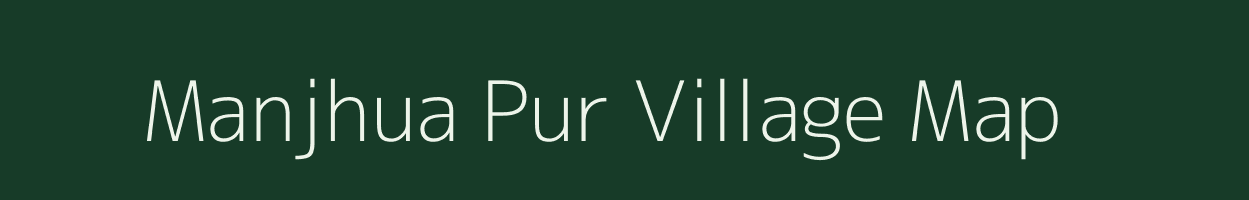 Manjhua Pur village map in Uttar Pradesh