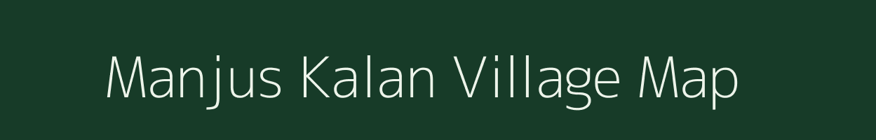 Manjus Kalan village map in Madhya Pradesh