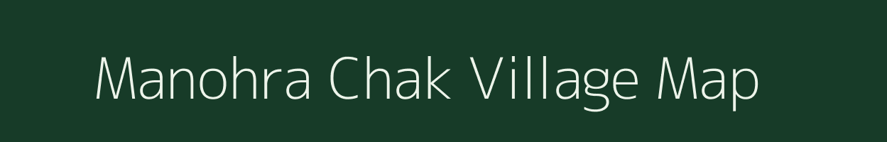 Manohra Chak village map in Uttar Pradesh