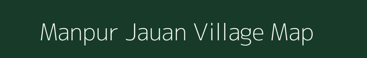 Manpur Jauan village map in Bihar
