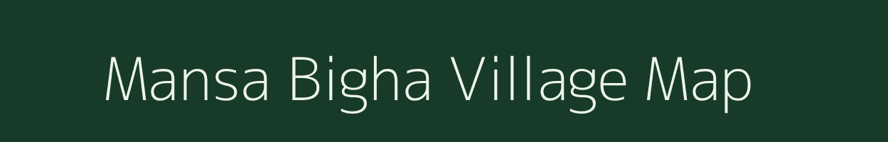 Mansa Bigha village map in Bihar