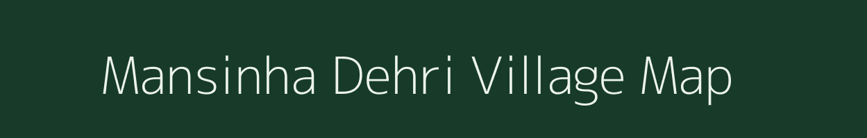 Mansinha Dehri village map in Bihar