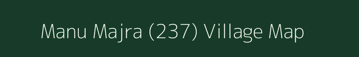 Manu Majra (237) village map in Haryana