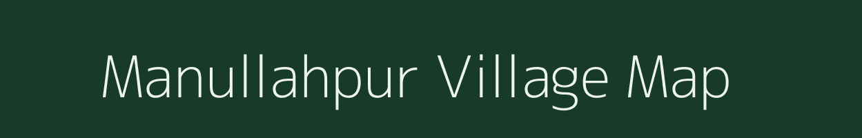 Manullahpur village map in Bihar