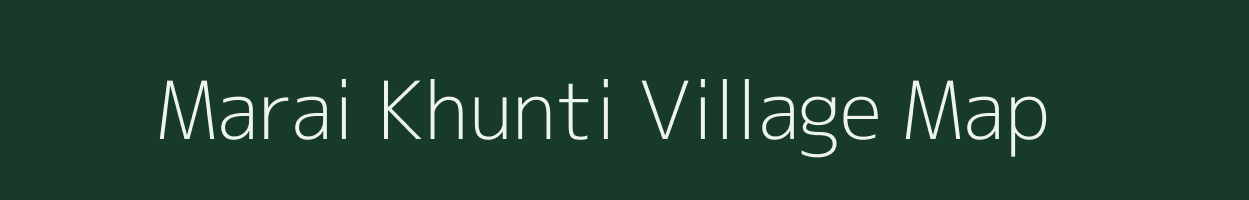 Marai Khunti village map in West Bengal