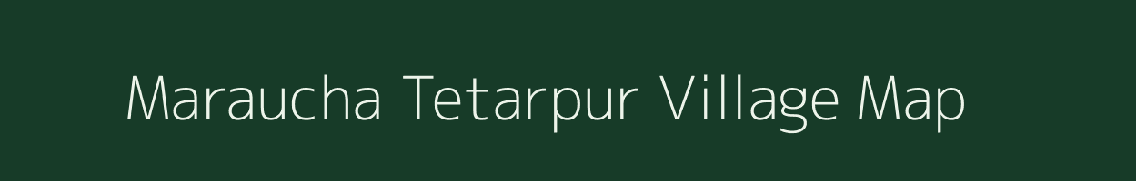 Maraucha Tetarpur village map in Uttar Pradesh