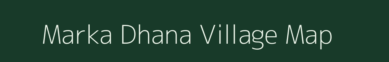 Marka Dhana village map in Madhya Pradesh