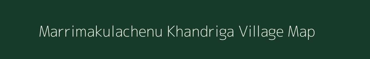 Marrimakulachenu Khandriga village map in Andhra Pradesh