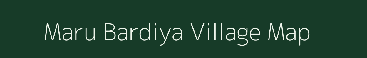 Maru Bardiya village map in Madhya Pradesh