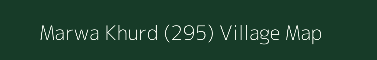 Marwa Khurd (295) village map in Haryana