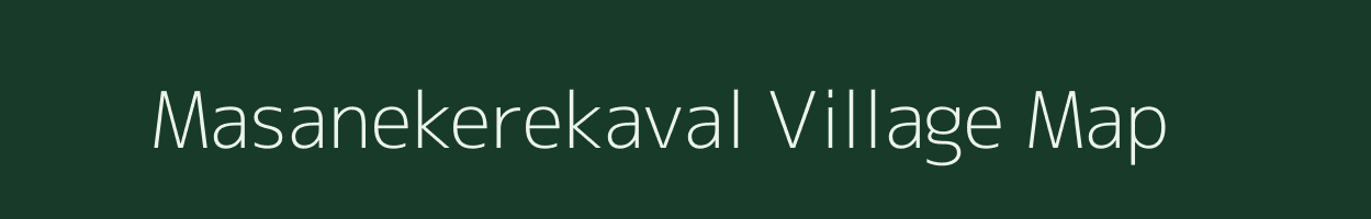Masanekerekaval village map in Karnataka