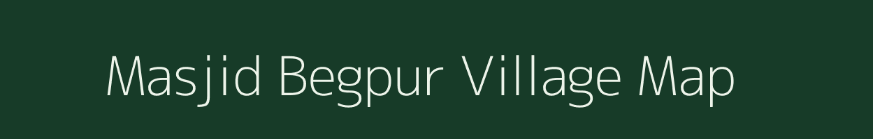 Masjid Begpur village map in Uttar Pradesh