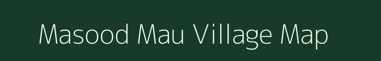 Masood Mau village map in Uttar Pradesh