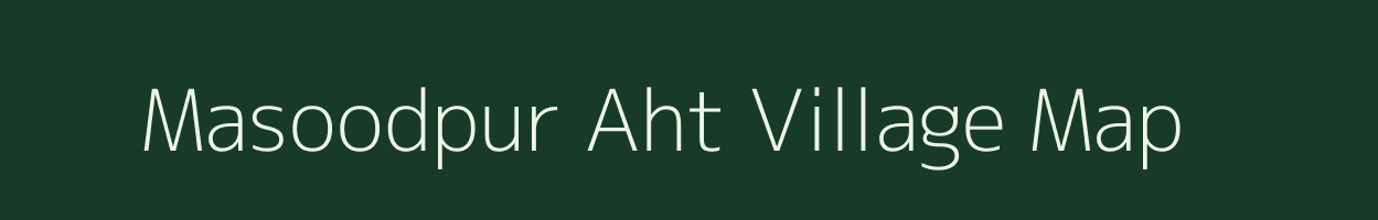 Masoodpur Aht village map in Uttar Pradesh