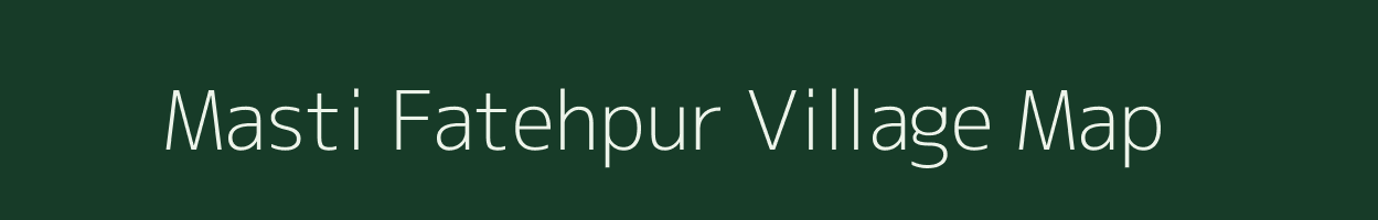 Masti Fatehpur village map in Bihar