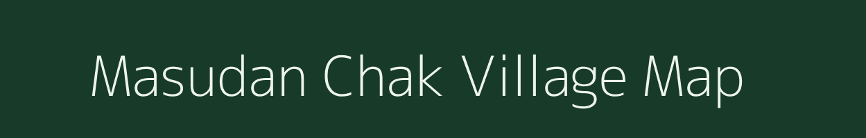 Masudan Chak village map in Bihar