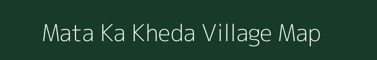 Mata Ka Kheda village map in Madhya Pradesh