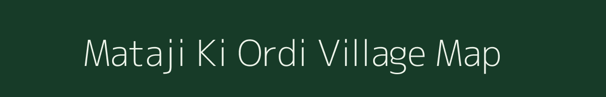 Mataji Ki Ordi village map in Rajasthan