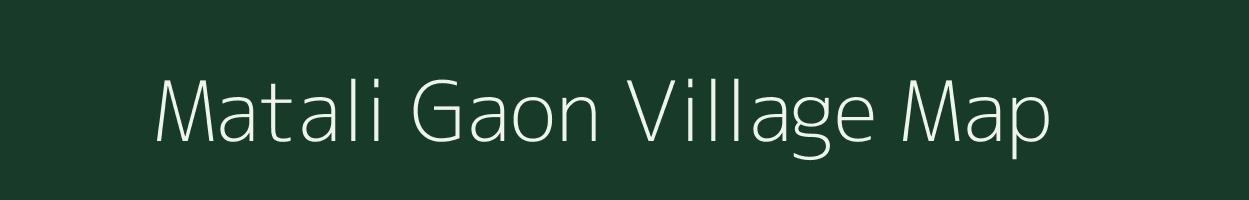 Matali Gaon village map in Assam