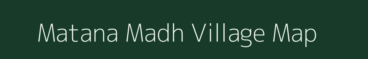 Matana Madh village map in Gujarat