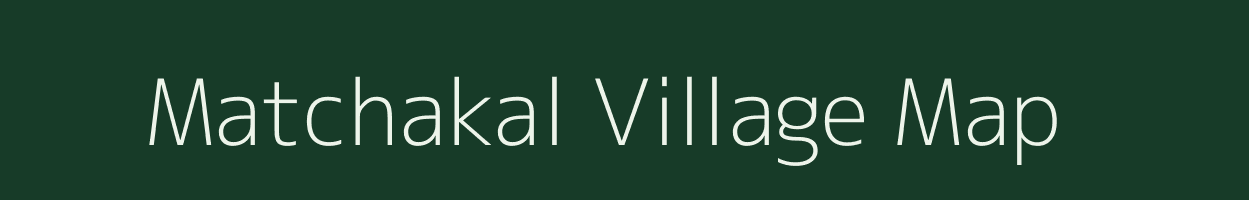Matchakal village map in Meghalaya